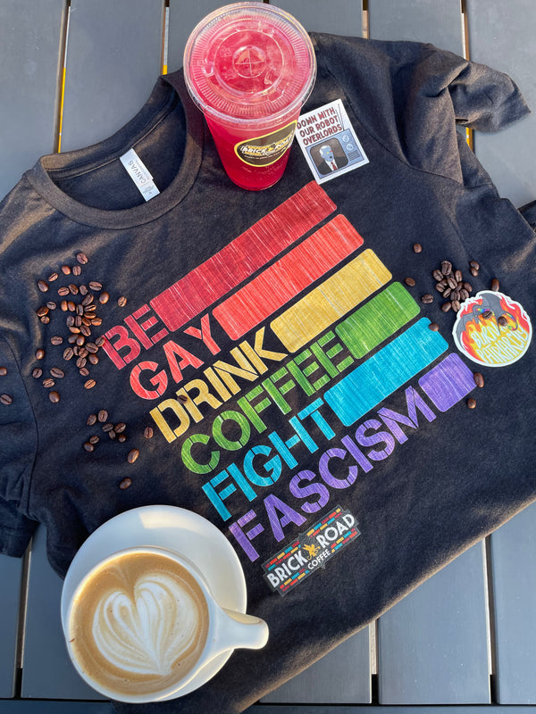 Be Gay, Drink Coffee, Fight Fascism Tee