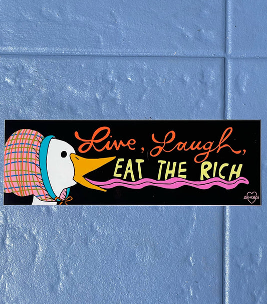 Live, Laugh, Eat The Rich